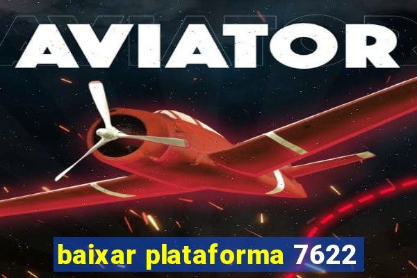 baixar plataforma 7622